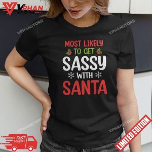 Most Likely To Get Sassy With Santa Most Likely To Christmas T Shirt 1