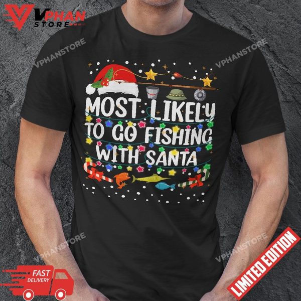 Most Likely To Go Fishing With Santa Fishing Funny Christmas T-Shirt