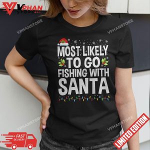 Most Likely To Go Fishing With Santa Fishing Lover Christmas T Shirt 1