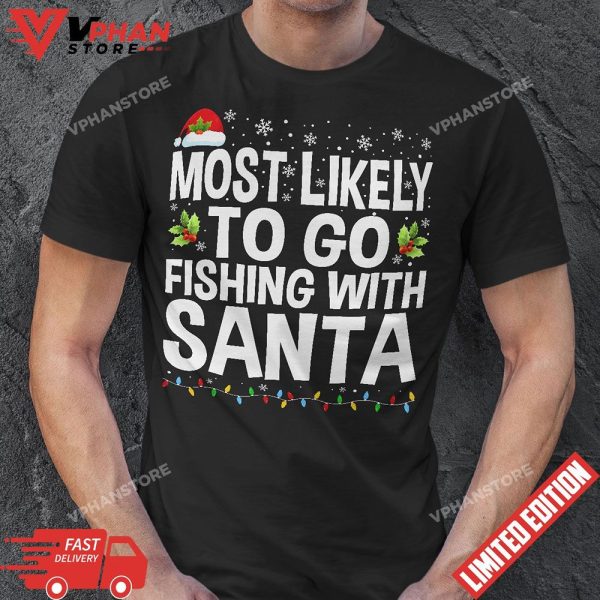 Most Likely To Go Fishing With Santa Fishing Lover Christmas T-Shirt