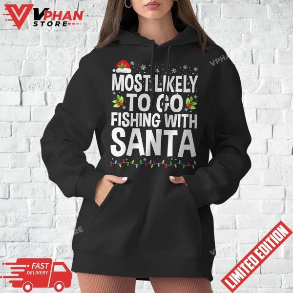 Most Likely To Go Fishing With Santa Fishing Lover Christmas T-Shirt