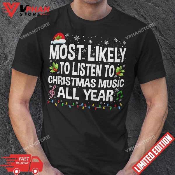 Most Likely To Listen To Christmas Music All Year Christmas T-Shirt