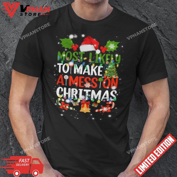 Most Likely To Make Mess On Christmas Funny Family Matching T-Shirt