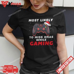 Most Likely To Miss Christmas While Gaming Xmas Family T Shirt 1