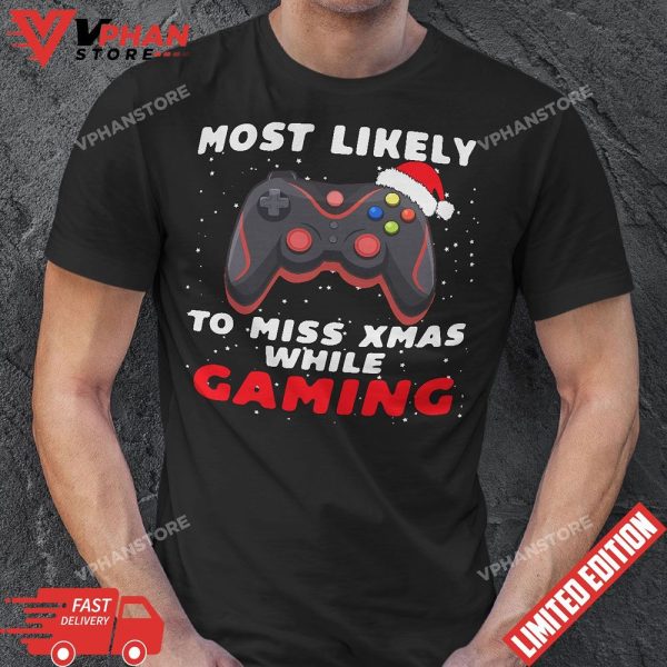 Most Likely To Miss Christmas While Gaming Xmas Family T-Shirt