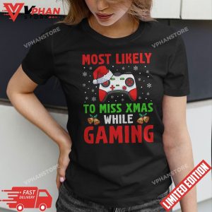 Most Likely To Miss Xmas While Gaming Christmas Pajama Gamer T Shirt 1