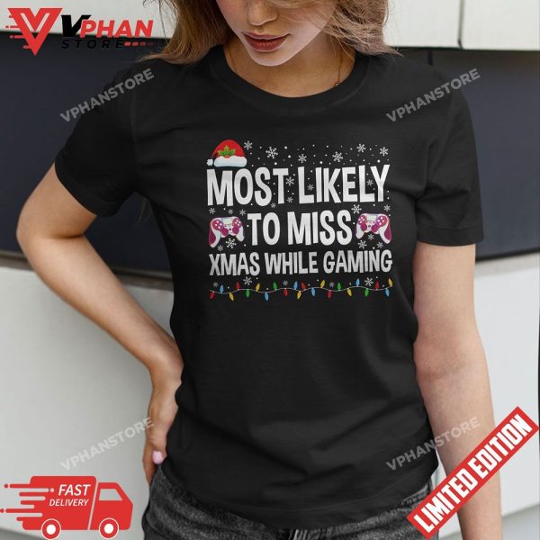 Most Likely To Miss Xmas While Gaming Funny Family Christmas T-Shirt