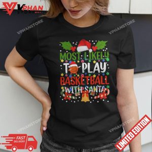 Most Likely To Play Basketball With Santa Family Christmas T Shirt 1