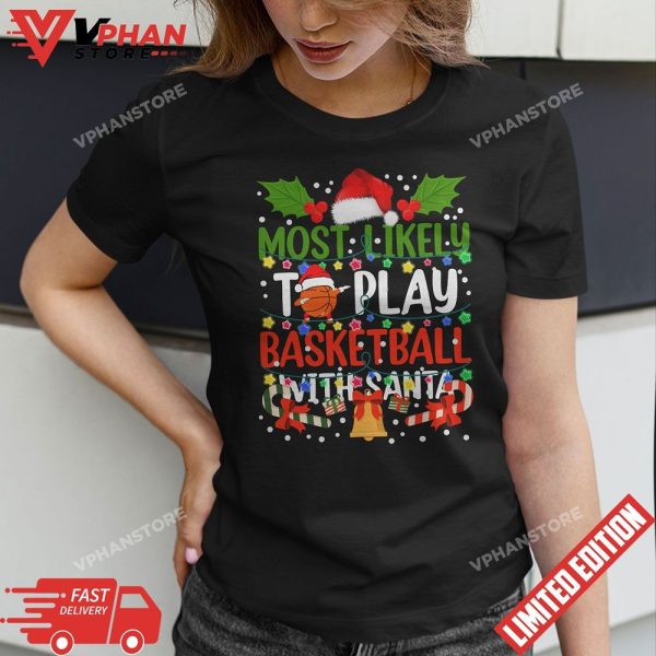 Most Likely To Play Basketball With Santa Family Christmas T-Shirt