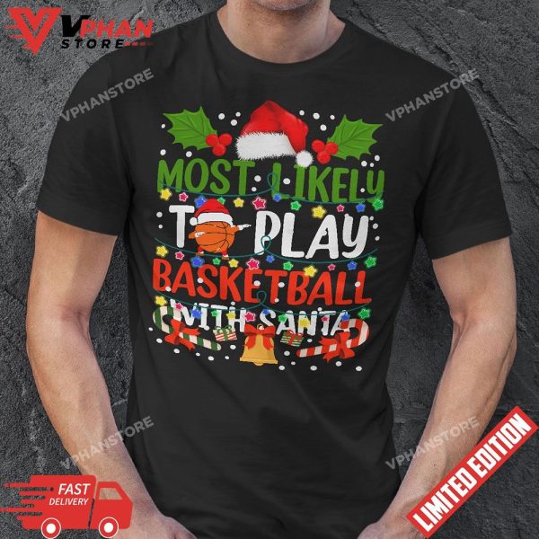 Most Likely To Play Basketball With Santa Family Christmas T-Shirt