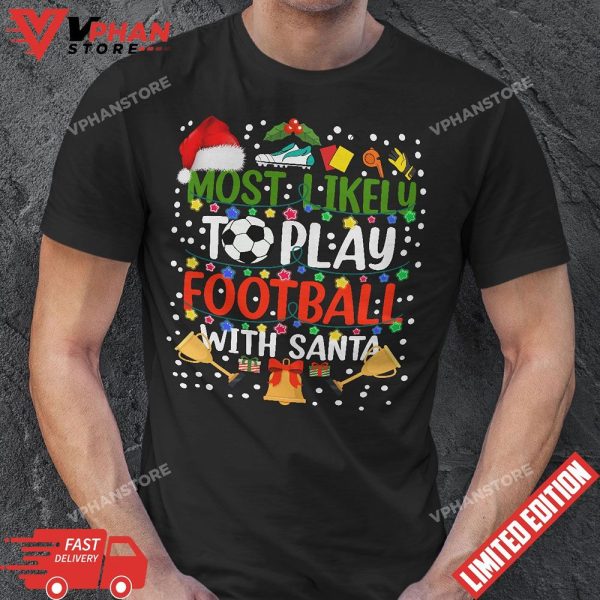 Most Likely To Play Football With Santa Family Christmas T-Shirt