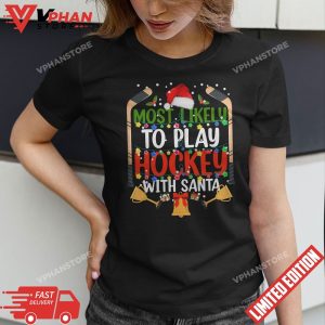 Most Likely To Play Hockey With Santa Family Christmas T Shirt 1