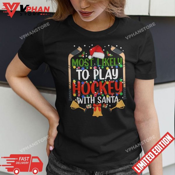 Most Likely To Play Hockey With Santa Family Christmas T-Shirt