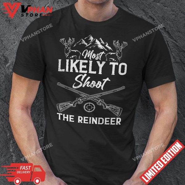 Most Likely To Shoot The Reindeer Holiday Christmas Hunter T-Shirt