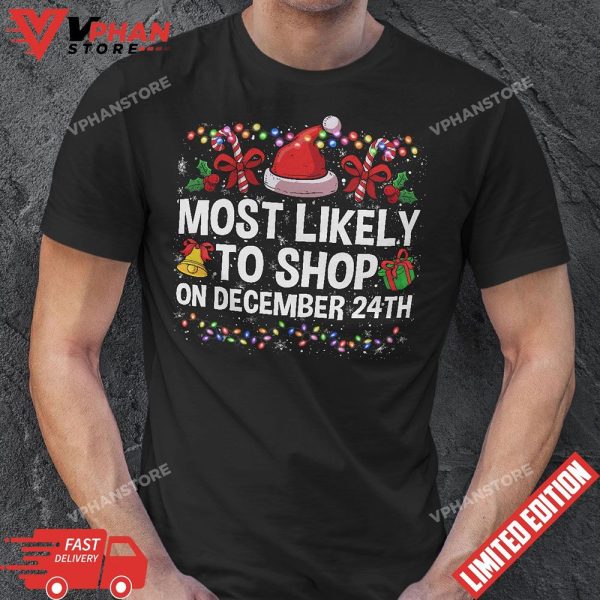 Most Likely To Shop On December 24th Funny Family Christmas T-Shirt