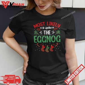 Most Likely To Spike The Eggnog Family Christmas T Shirt 1