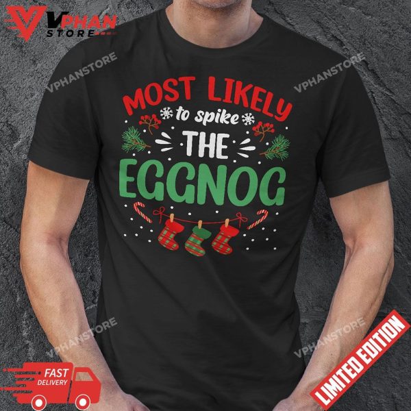 Christmas Most Likely To Spike The Eggnog Family Xmas T-Shirt