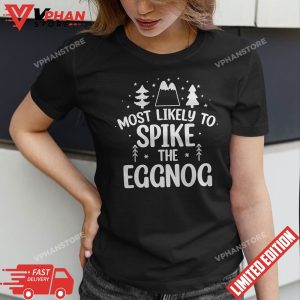 Most Likely To Spike The Eggnog Family Matching Christmas T Shirt 1