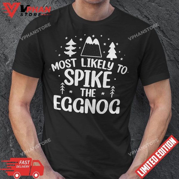 Most Likely To Spike The Eggnog Family Matching Christmas T-Shirt