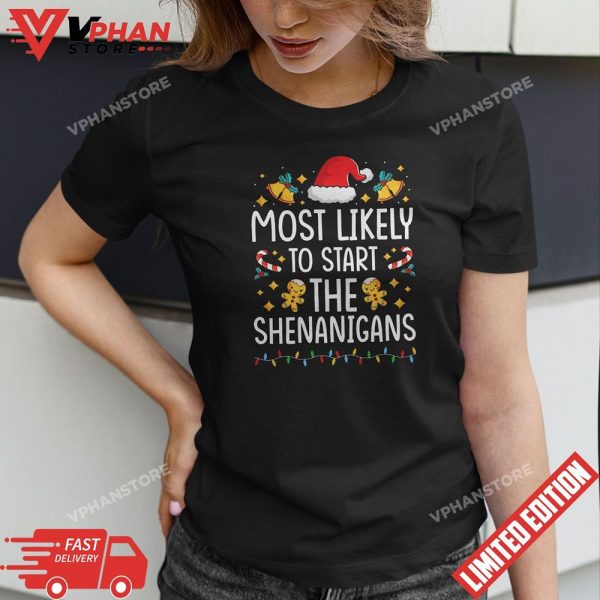 Most Likely To Start The Shenanigans Christmas Family T-Shirt