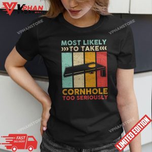 Most Likely To Take Cornhole Too Seriously T Shirt 1