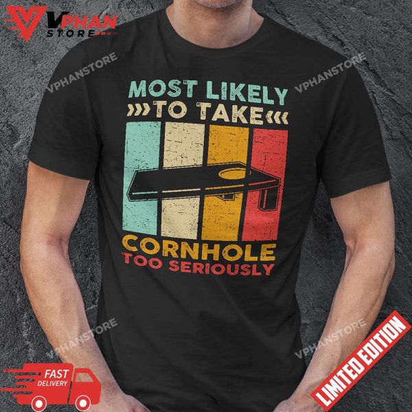 Most Likely To Take Cornhole Too Seriously T-Shirt