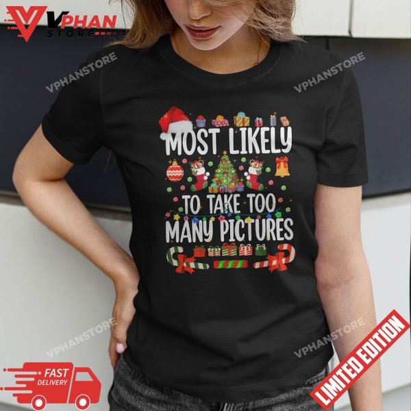 Most Likely To Take Too Many Pictures Funny Christmas T-Shirt