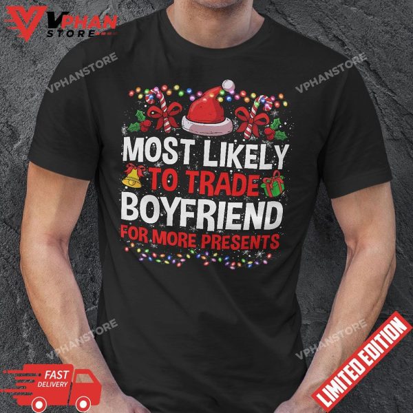 Most Likely To Trade bf For More Presents Christmas T-Shirt