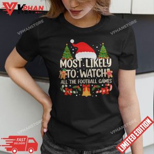 Most Likely To Watch All The Football Games Family Christmas T Shirt 1