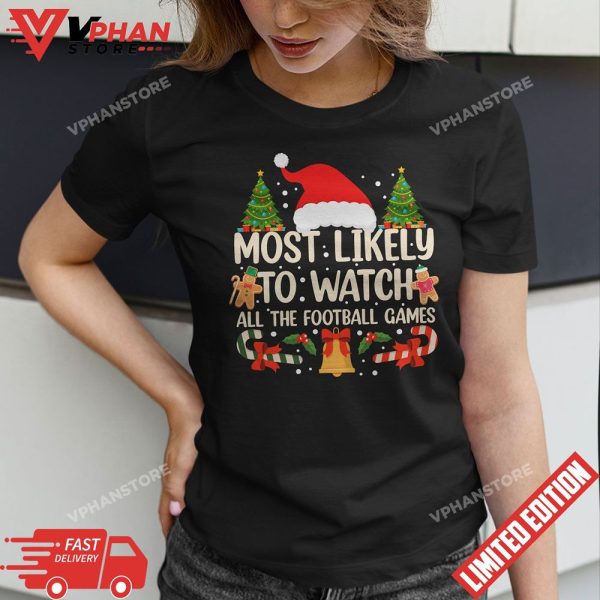 Most Likely To Watch All The Football Games Family Christmas T-Shirt