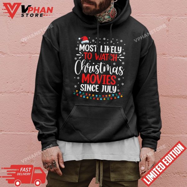 Most Likely To Watch Christmas Movies Since July Funny Xmas T-Shirt