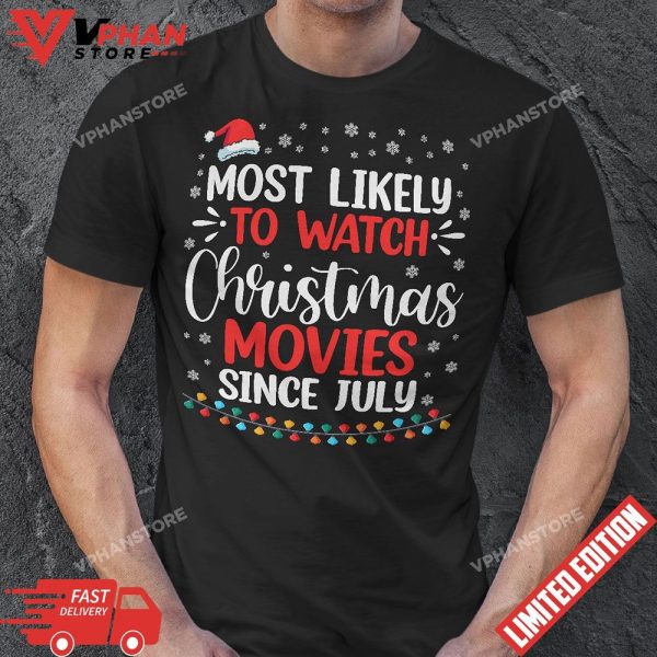 Most Likely To Watch Christmas Movies Since July Funny Xmas T-Shirt