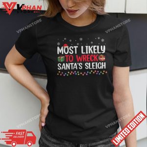 Most Likely To Wreck Santas Sleigh Family Christmas Holiday T Shirt 1