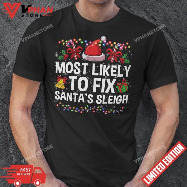 Most Likely to Fix Santa Sleigh Christmas Believe Santa T-Shirt