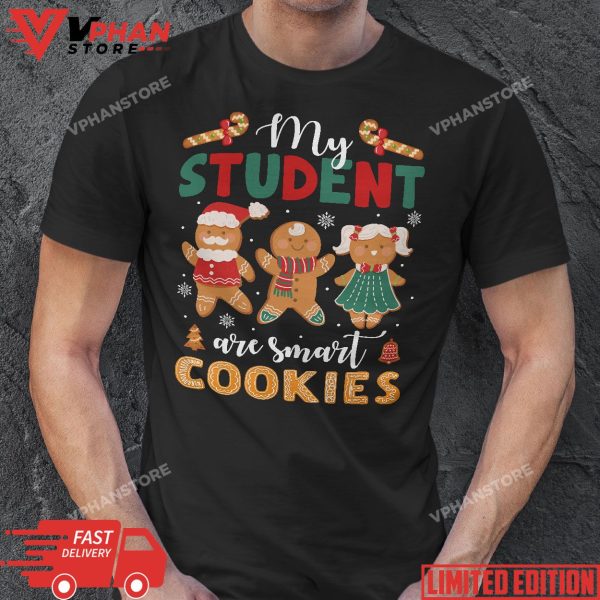 My Students Kids Are Smart Cookies Christmas Teacher Gift T-Shirt