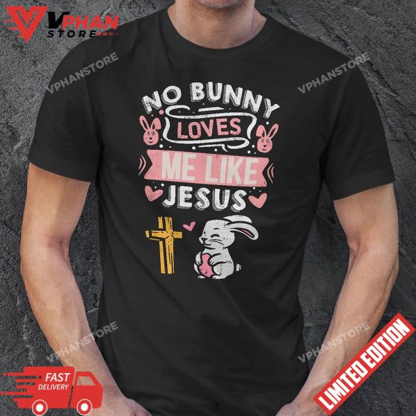 No Bunny Loves Me Like Jesus Easter Christian Religious T-Shirt