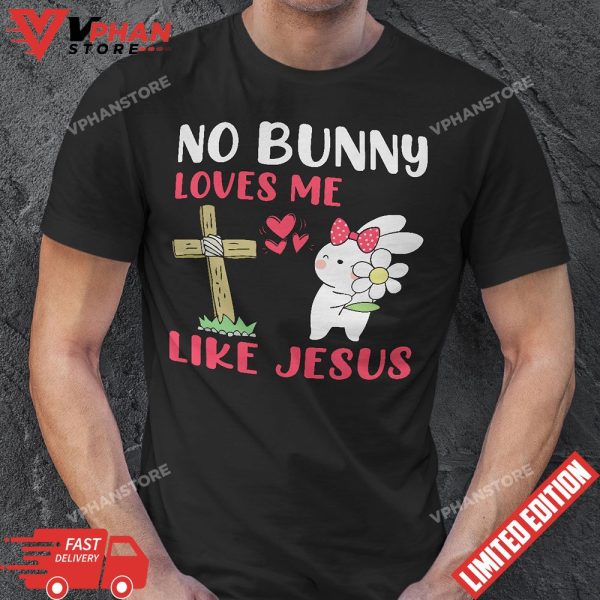 No Bunny Loves Me Like Jesus Easter Day Christian Cross T-Shirt