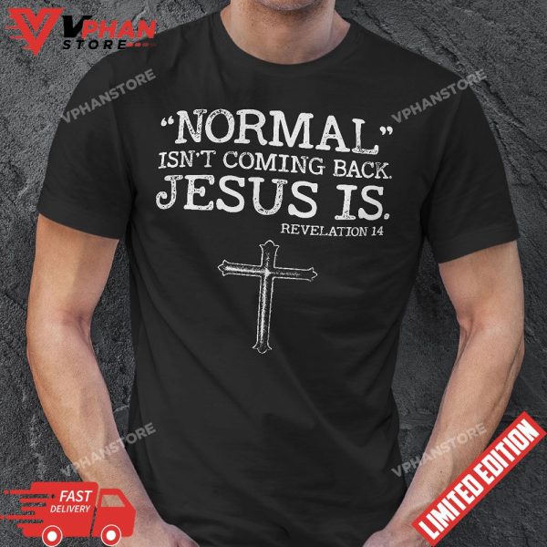 Normal Isnt Coming Back But Jesus Is Revelation 14 T-Shirt