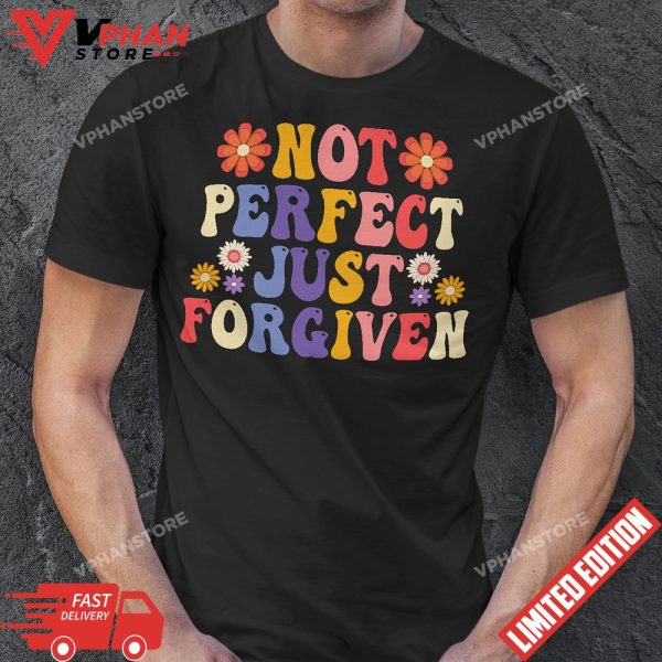 Not Perfect Just Forgiven Groovy Christian Team Jesus Easter Day T-Shirt, Christian Gifts for Friends