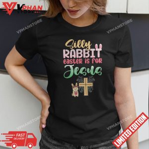 Silly Rabbit Easter Is For Jesus Easter T Shirt 1