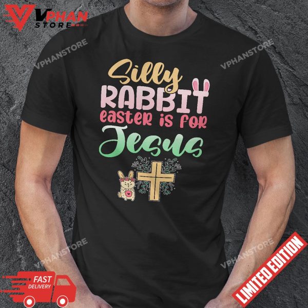 Silly Rabbit Easter Is For Jesus Easter T-Shirt