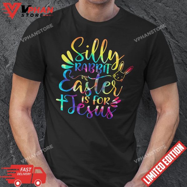 Silly Rabbit Easter Is For Jesus Tie Dye Christian Easter T-Shirt