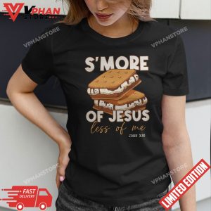 Smore Of Jesus Less Of Me Funny Christian Smore T Shirt 1