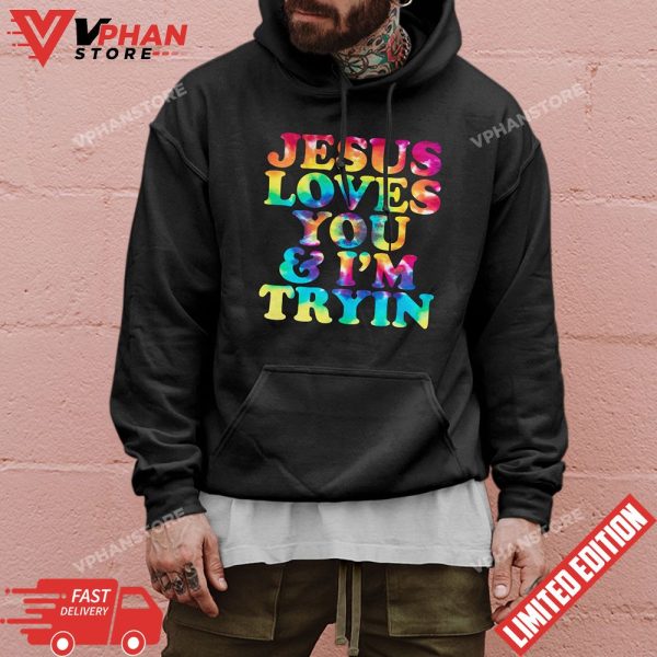 Tie Dye Jesus Loves You And Im Tryin Christian T-Shirt