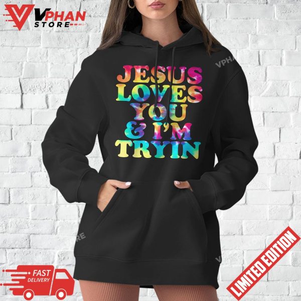 Tie Dye Jesus Loves You And Im Tryin Christian T-Shirt