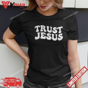 Trust Jesus Christian Faith In God Our Lord T Shirt 1