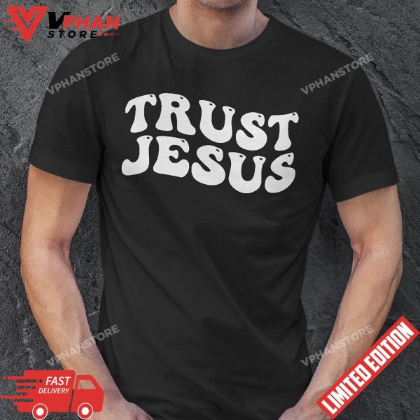 Trust Jesus Christian Faith In God Our Lord T-Shirt