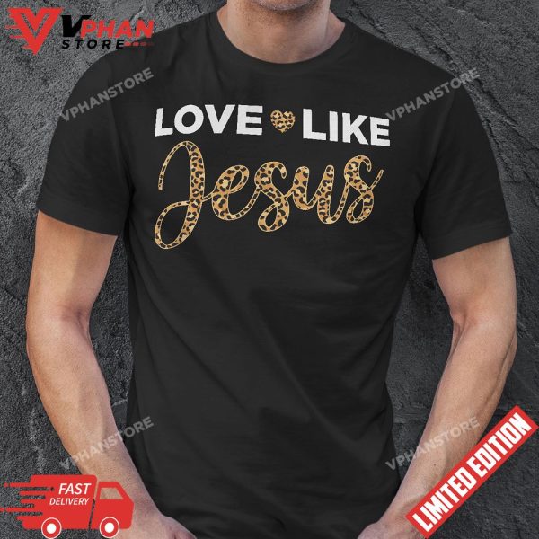 Christian Gift Cheetah Leopard Love Like Jesus T-Shirt