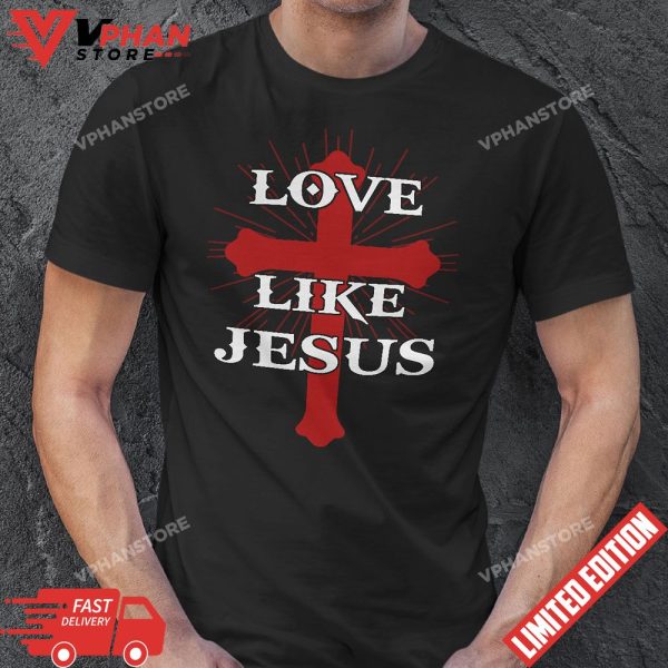 Valentine Day Cross Love Like Jesus T-Shirt