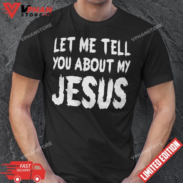 Vintage Distressed Let Me Tell You About My Jesus T-Shirt